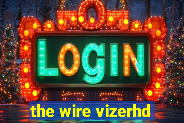 the wire vizerhd